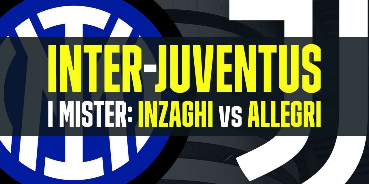 Inter-Juventus è anche e soprattutto Inzaghi-Allegri