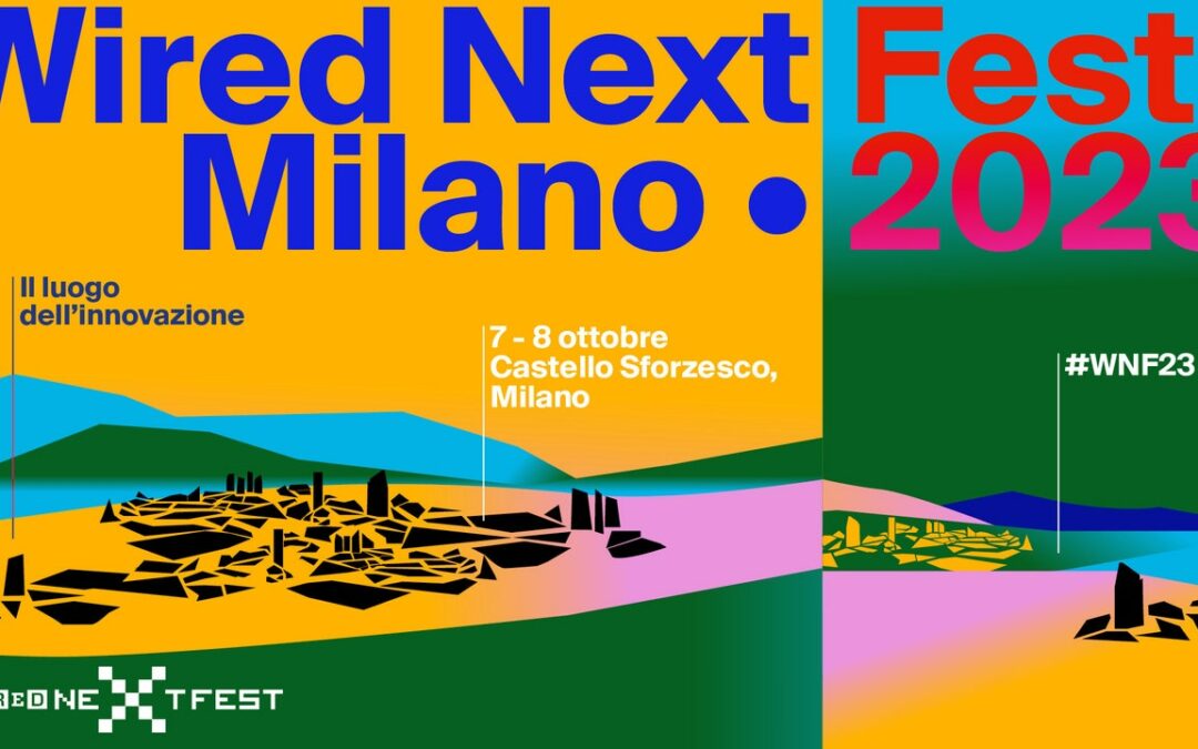 Wired Next Fest 2023 di Milano, tutti i nuovi ospiti