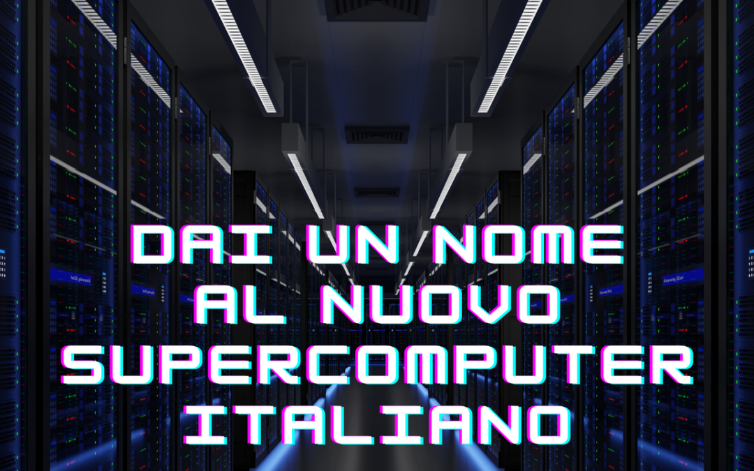Supercomputer, dai un nome al nuovo italiano
