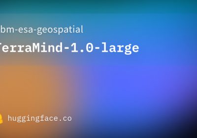 Osservazione della terra: il modello di IA TerraMind di IBM ed ESA è ora open source