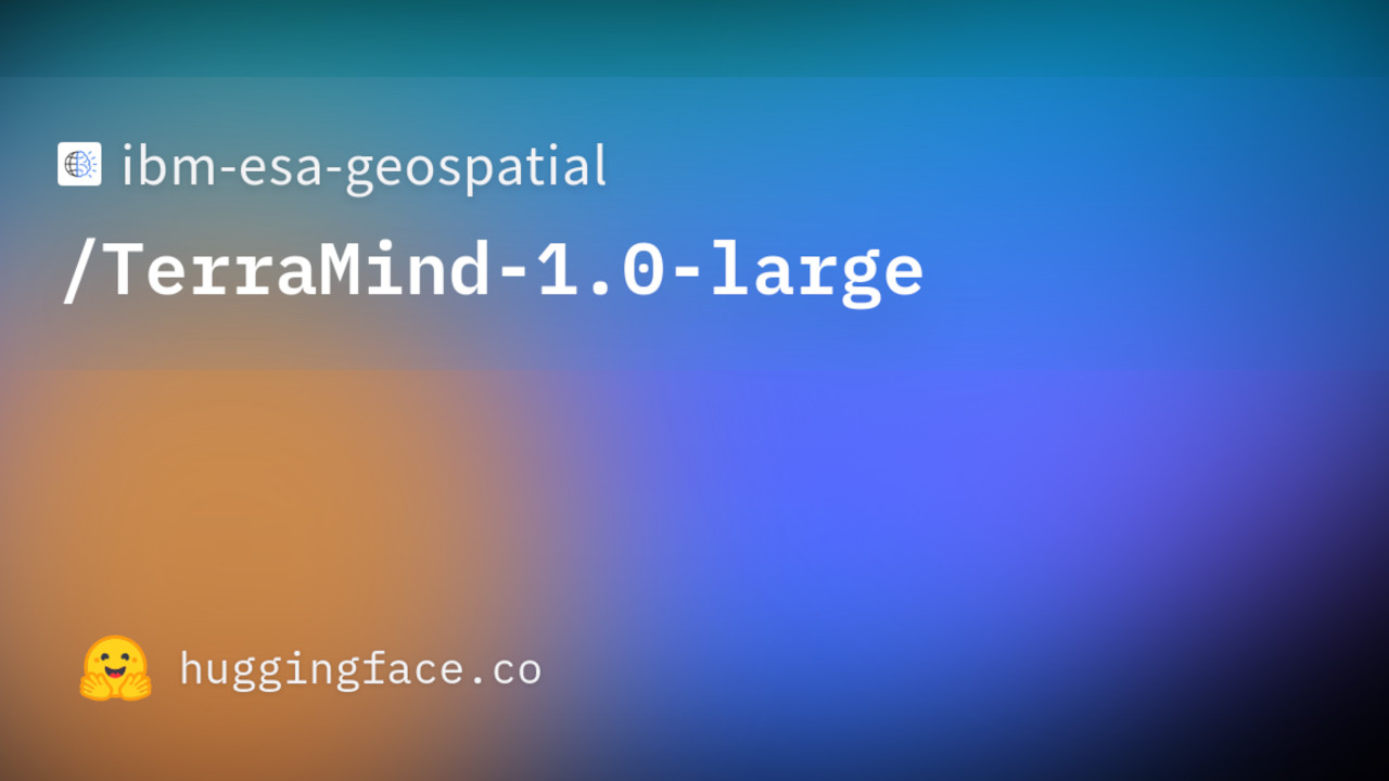 Osservazione della terra: il modello di IA TerraMind di IBM ed ESA è ora open source