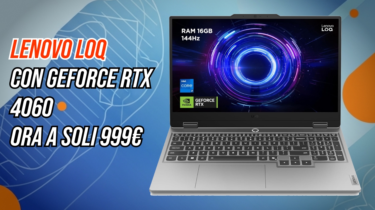 Un portatile sotto i 1000 euro che può sostituire un PC Desktop da gaming: Lenovo LOQ con RTX 4060 e Intel Core i7 HX è in offerta su Amazon