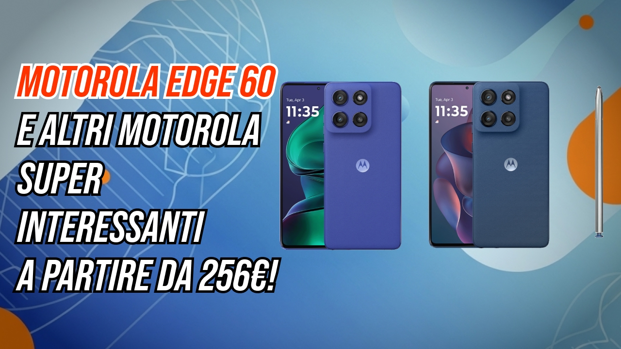 Motorola Edge 60 a meno di 290€ su Amazon: AI, design premium e fotocamere top. E ci sono anche Edge 50 Neo, Edge 50 Fusion e i nuovi Razr 60