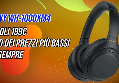 Sony WH-1000XM4 a prezzo shock su Amazon: le cuffie con Noise Cancelling top ora a 199€