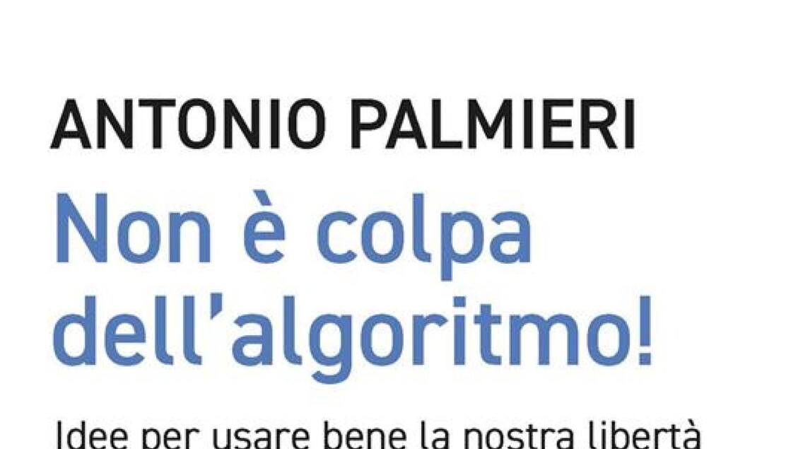 Non è colpa dell’algoritmo, un libro spiega come rimanere liberi nell’era digitale – Notizie