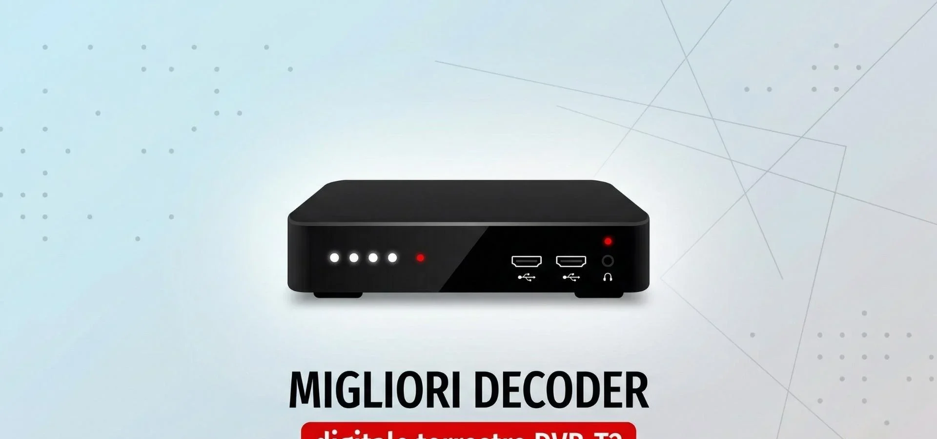 I Top Decoder per Digitale Terrestre DVB-T2 da Non Perdere!