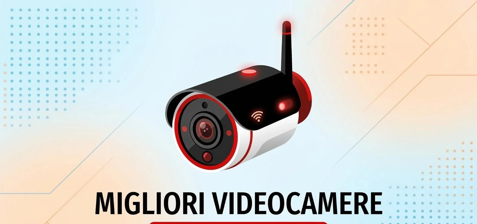 Top videocamere di sorveglianza Wi-Fi: guida all’acquisto 2026