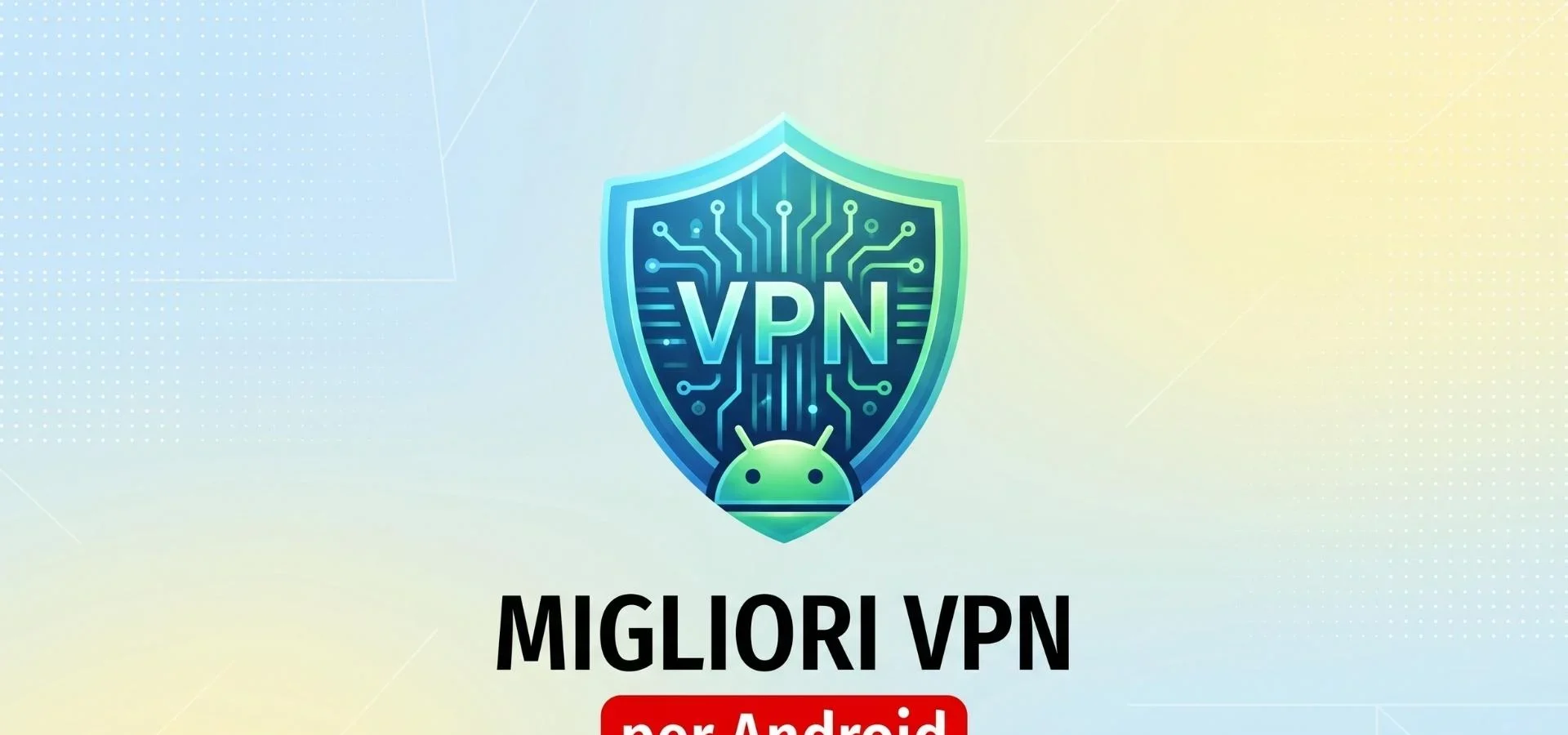 Le Migliori VPN per Android: La Guida Definitiva per la Sicurezza Online