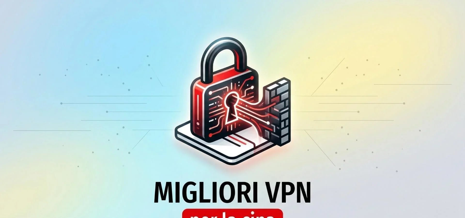 Le Migliori VPN per Navigare in Cina nel 2026