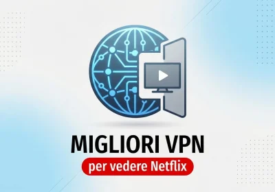 Le VPN più efficaci per guardare Netflix senza limiti