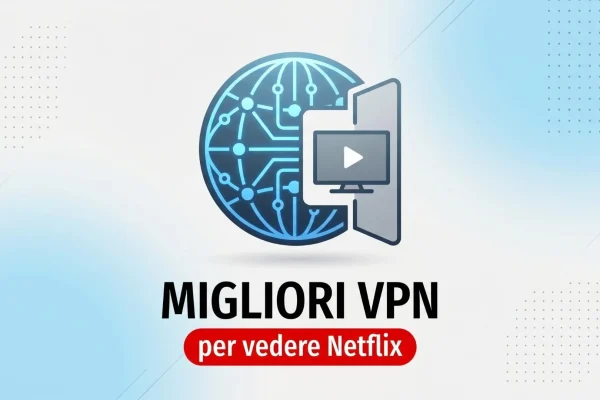 Le VPN più efficaci per guardare Netflix senza limiti