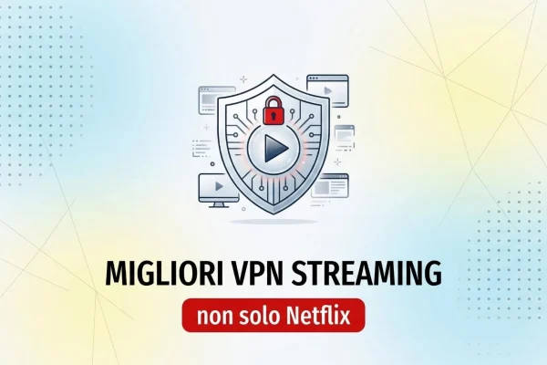 Le Migliori VPN per Streaming: Oltre Netflix e Molto Altro!