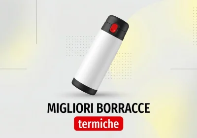 Le Borracce Termiche Imperdibili per Ogni Avventura