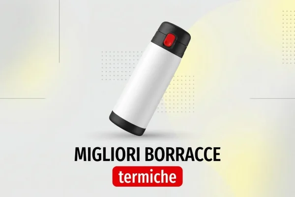 Le Borracce Termiche Imperdibili per Ogni Avventura