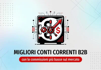 Conti Correnti B2B: Scopri le Opzioni con le Commissioni Più Basse del Mercato