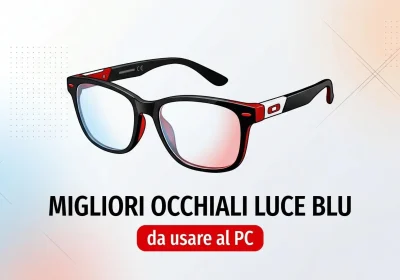 Migliori occhiali per protezione luce blu: guida all’acquisto per un comfort visivo ottimale