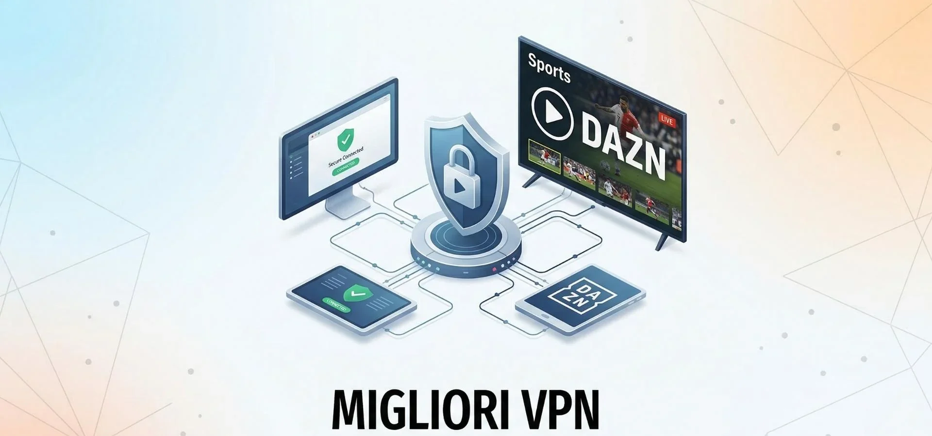 Le Migliori VPN per Guardare DAZN Senza Problemi