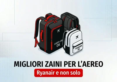 I migliori zaini da viaggio: ideali per volare con Ryanair e altre compagnie
