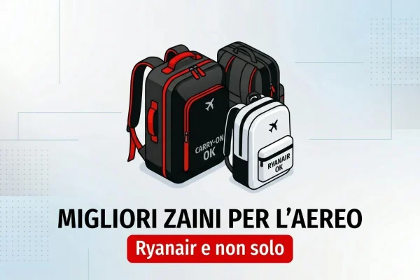 I migliori zaini da viaggio: ideali per volare con Ryanair e altre compagnie