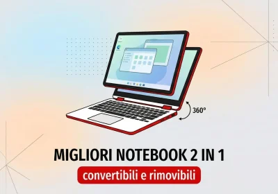 I migliori notebook 2 in 1 per ogni esigenza